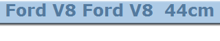 Ford V8 Ford V8  44cm